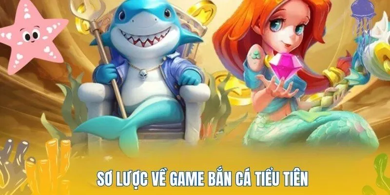 Bắn Cá Tiểu Tiên - Siêu Phẩm Giải Trí Hot Nhất Tại PG88 2 Thông tin sơ lược về trò chơi bắn tiểu tiên cá