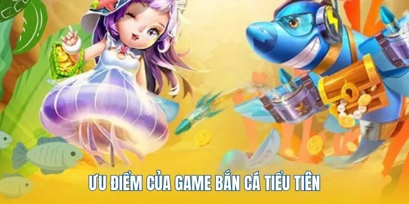 Bắn Cá Tiểu Tiên - Siêu Phẩm Giải Trí Hot Nhất Tại PG88 3 Ưu điểm của game bắn cá tiểu tiên