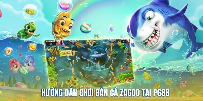 Bắn Cá Zagoo - Hoá Thân Thành Ngư Thủ Chuyên Nghiệp 4 Hướng dẫn thao tác chơi săn cá Zagoo tại PG88