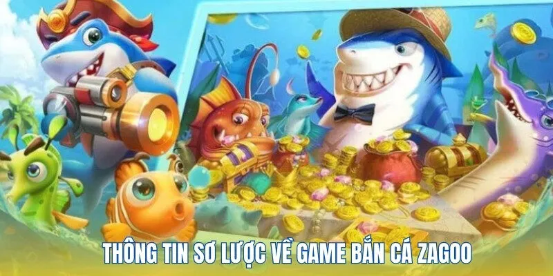 Bắn Cá Zagoo - Hoá Thân Thành Ngư Thủ Chuyên Nghiệp 2 Thông tin về trò chơi săn cá Zagoo
