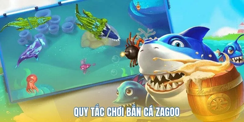 Bắn Cá Zagoo - Hoá Thân Thành Ngư Thủ Chuyên Nghiệp 3 Quy tắc chơi game bắn cá Zagoo