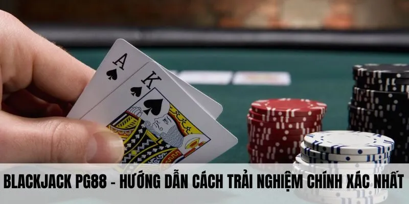Blackjack PG88 - Hướng Dẫn Cách Trải Nghiệm Chính Xác Nhất 1 blackjack pg88