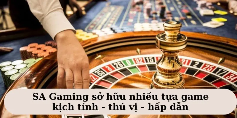 SA Gaming - Trải Nghiệm Cực Cháy Với Hơn 500+ Tựa Game 3 Các sản phẩm giải trí hấp dẫn tại SA Gaming