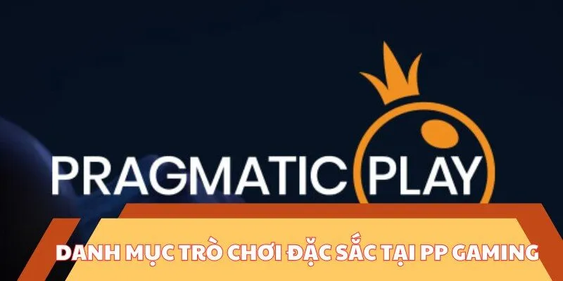 PP Gaming - Khám Phá Thế Giới Game Online Hấp Dẫn 3 Danh mục trò chơi đặc sắc tại sảnh PP Gaming