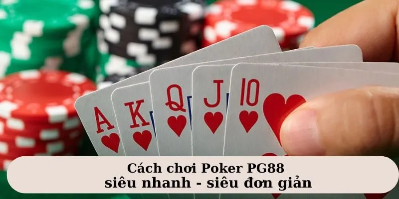 Poker PG88 - Cơ Hội Làm Giàu Bất Tận Cho Tay Bạc Đa Tài 3 Hướng dẫn cách chơi Poker PG88 đơn giản