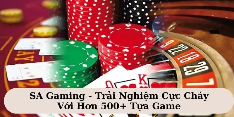 SA Gaming - Trải Nghiệm Cực Cháy Với Hơn 500+ Tựa Game 1 sa gaming 1