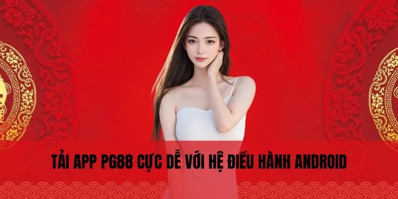 Tải App PG88 3 Tải app PG88 cực dễ với hệ điều hành Android