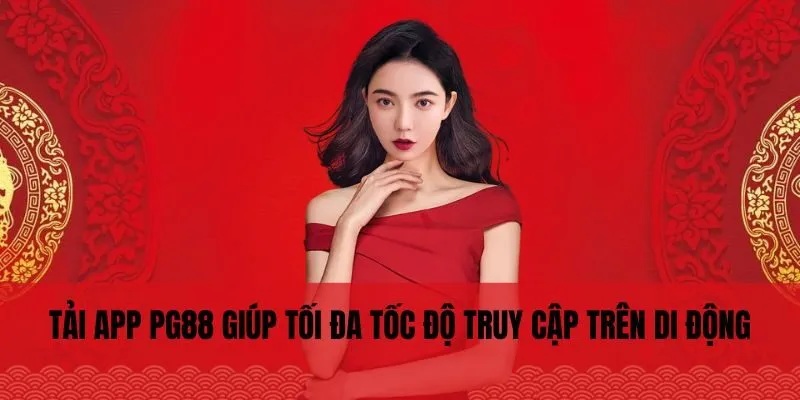 Tải App PG88 1 Tải app PG88 giúp tối đa tốc độ truy cập trên di động