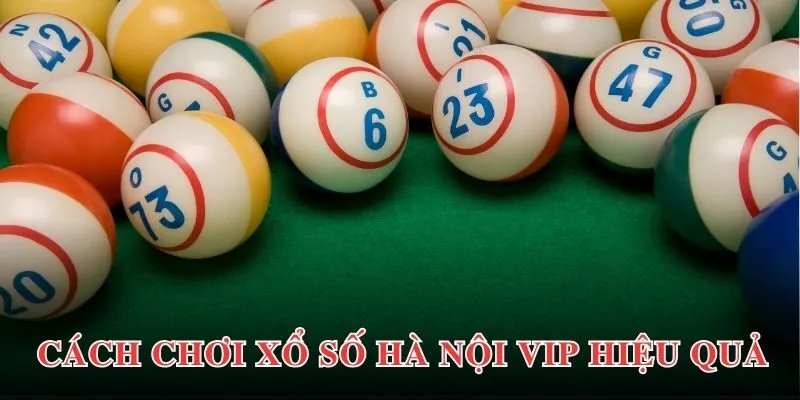Xổ Số Hà Nội Vip - Thử Vận May, Kiếm Thưởng Hậu Hĩnh 4 Bật mí chiến lược trải nghiệm Hà Nội Vip hiệu quả nhất cho người mới